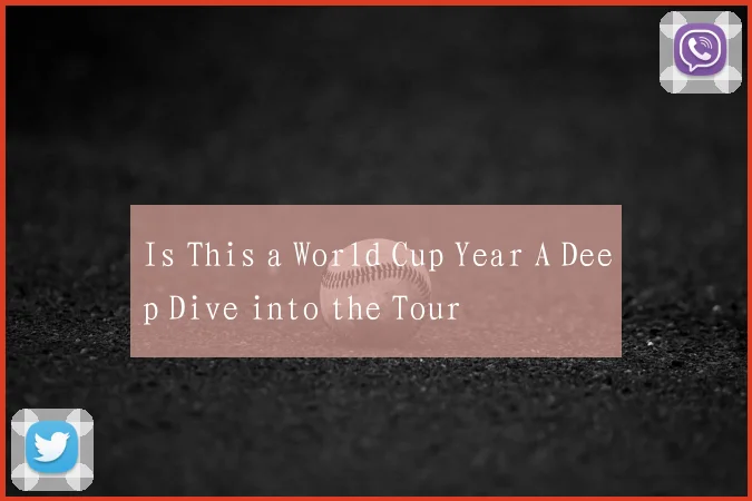 Is This a World Cup Year A Deep Dive into the Tour